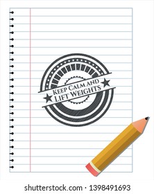 Keep Calm and Lift Weights draw (pencil strokes). Vector Illustration. Detailed.
