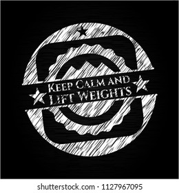 Keep Calm and Lift Weights on blackboard