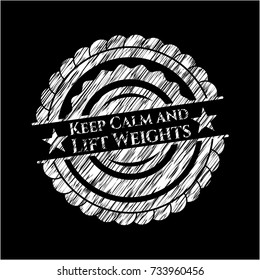 Keep Calm and Lift Weights on blackboard