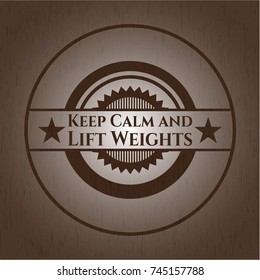 Keep Calm and Lift Weights realistic wood emblem