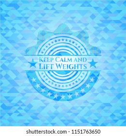 Keep Calm and Lift Weights sky blue emblem with mosaic ecological style background