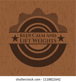 Keep Calm and Lift Weights wooden emblem. Retro