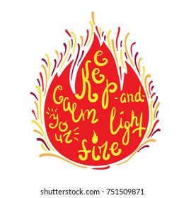 Keep calm and light your fire quote lettering. Calligraphy inspiration design typography element for print. Hand written postcard.Print for poster, t-shirt, bags.Cute simple vector sign. Vintage style