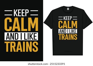 Mantenga la calma y me gusta los trenes Viaje en tren Viaje en tren Trenes de ferrocarril Tipografía vintage, diseño gráfico de la camiseta