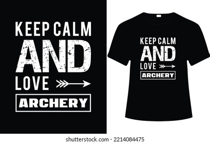 Keep calm and love archery - Archery T Shirt Design, modern, typography and calligraphy illustration for print.