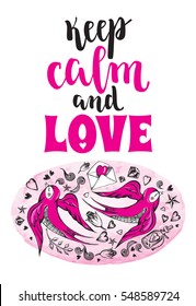 Keep calm and love. Background with modern calligraphy brush lettering and hand drawn elements. Template cards, banners or poster for Valentine's Day. Vector illustration.
