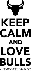 Keep calm and love bulls