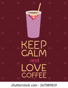Keep calm and love coffee. Cute and lovely motivational card with cup and cheerful text in vector.
