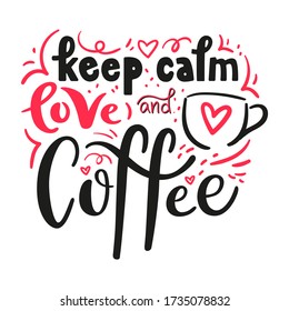 Keep calm and love coffee vector lettering phrase. Original illustration with doodle elements isolated on white background. Modern typography design for card, poster, banner, print.