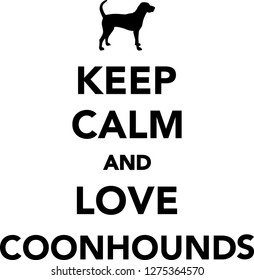 Keep calm and love Coonhounds 