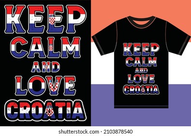 Keep calm and love Croatia. Keep calm and love the T-shirt. Croatia Flag Vector Design.Typography T-shirt Design. Keep Calm Vector Design.

