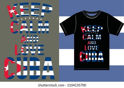Keep calm and love Cuba. Keep calm and love the T-shirt. Cuba Flag Vector Design.Typography T-shirt Design. Keep Calm Vector Design.Eps Files.
