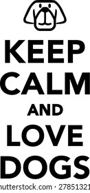 Keep calm and love dogs