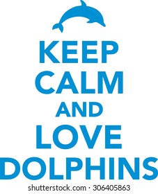 Keep calm and love dolphins