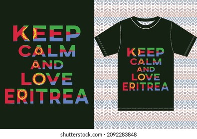 Keep calm and love Eritrea. Keep calm and love T-shirt. Eritrea Flag Vector Design. Typography T-shirt design.
