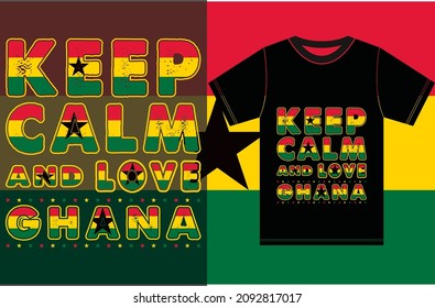 Keep calm and love Ghana. Keep calm and love the T-shirt. Ghana Flag Vector Design.Typography T-shirt Design. 
