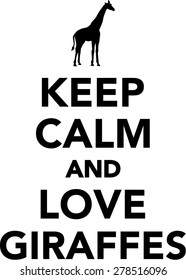 Keep calm and love giraffes