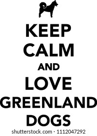 Keep calm and love Greenland Dogs 