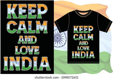 Keep calm and love India. Keep calm and love the T-shirt. India Flag Vector Design.Typography T-shirt Design.Eps 