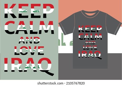 Keep calm and love Iraq. Keep calm and love the T-shirt. Iraq Flag Vector Design. Typography T-shirt Design. Keep Calm Vector Design.
