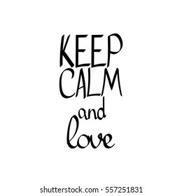 Keep Calm and love, isolated calligraphy phrase, words design template, vector illustration