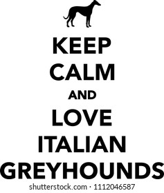 Keep calm and love Italian Greyhounds 