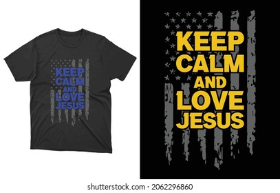 Keep Calm And Love Jesus USA Flag T-Shirt Vector, Religion Priest Pastor Tee, Believe Cross Christian Shirt,