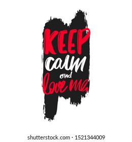 Keep calm and love me hand drawn modern brush lettering text. Vector illustration logo for print and advertising