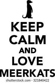 Keep calm and love meerkats
