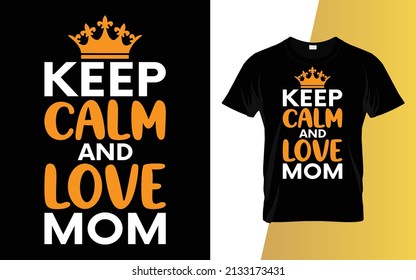 Keep calm and love mom Happy Mother's Day t-shirt design.