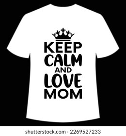 keep calm and love mom Mother's day shirt print template,  typography design for mom mommy mama daughter grandma girl women aunt mom life child best mom adorable shirt
