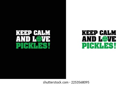 Keep Calm and Love Pickles Pickleball Quote T shirt design, typography