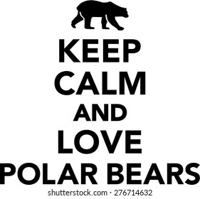 Keep calm and love polar bears
