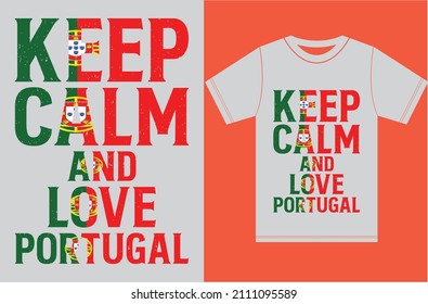 Keep calm and love Portugal. Keep calm and love T-shirt. Portugal Flag Vector Design. Typography T-shirt Design. Keep Calm Vector Design.