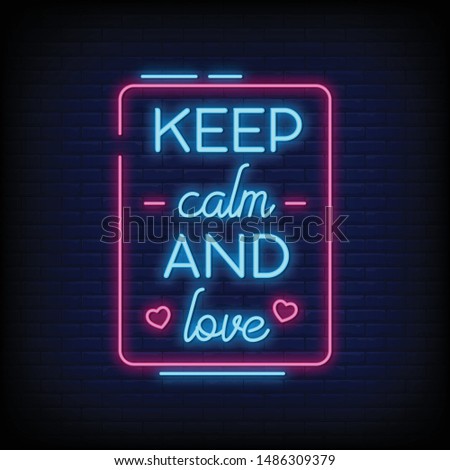 Keep Calm and Love for poster in neon style. Keep Calm and Love in neon signs. greeting card, posters, invitation card, light banner, flyer