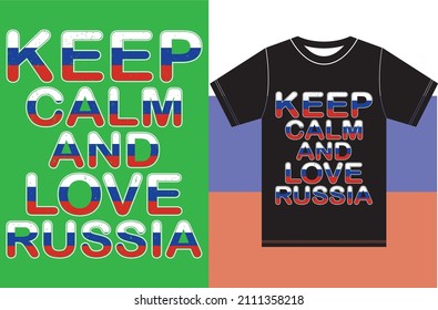 Keep calm and love Russia. Keep calm and love T-shirt. Russia Flag Vector Design. Typography T-shirt Design. Keep Calm Vector Design.Eps Design Files.