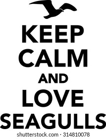 Keep calm and love seagulls