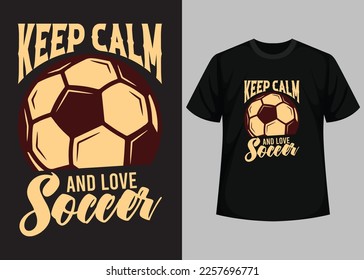 Keep Calm And Love Soccer T shirt Design. Best Happy Football Day T Shirt Design. T-shirt Design, Typography T Shirt, Vector and Illustration Elements for a Printable Products.