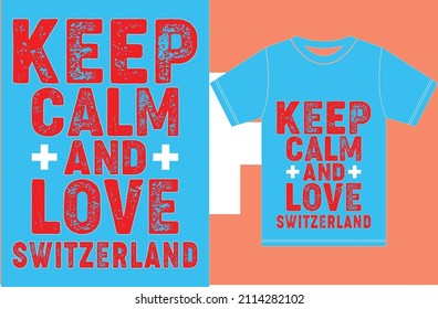 Keep calm and love Switzerland.Typography T-shirt Design