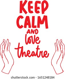 Keep calm and love theatre, love theater,  lettering card, hand drawn card