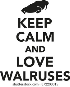 Keep calm and love walruses
