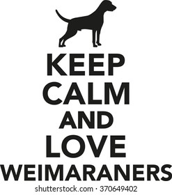 Keep calm and love Weimaraners
