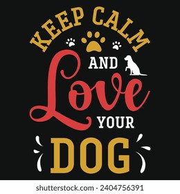 Keep calm and love your dog best dogs typography tshirt design