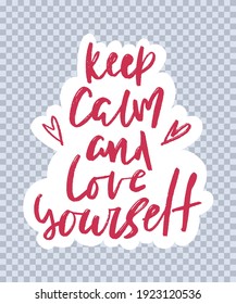 Keep calm and love yourself handwritten lettering. Black grunge print on white background. Vector illustration. Sticker design. 