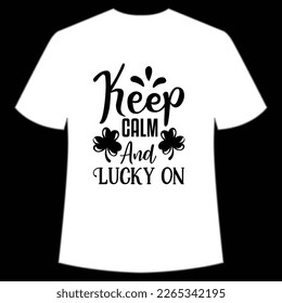 keep calm and lucky on St Patrick's Day Shirt Print Template, Lucky Charms, Irish, everyone has a little luck Typography Design