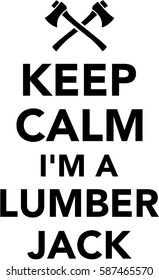 Keep calm I am a Lumberjack