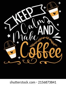 Keep calm and make coffee t shirt design