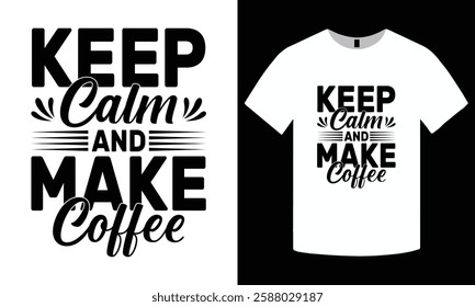 Keep calm and make coffee t-shirt design. coffee lover typography t-shirt, motivational, vector, lettering, funny quote shirt, graphic tee, ready for print, men women t-shirt design