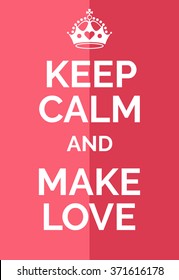 Keep calm and make love. Keep calm and... motivational poster. Text and crown or pink background. Vector illustration.