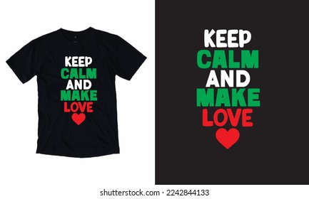 Keep Calm And Make Love Typography T Shirt Design 